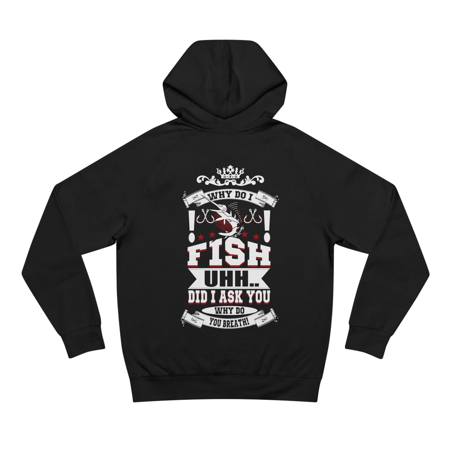Why Do I Fish - Unisex Hoodie
