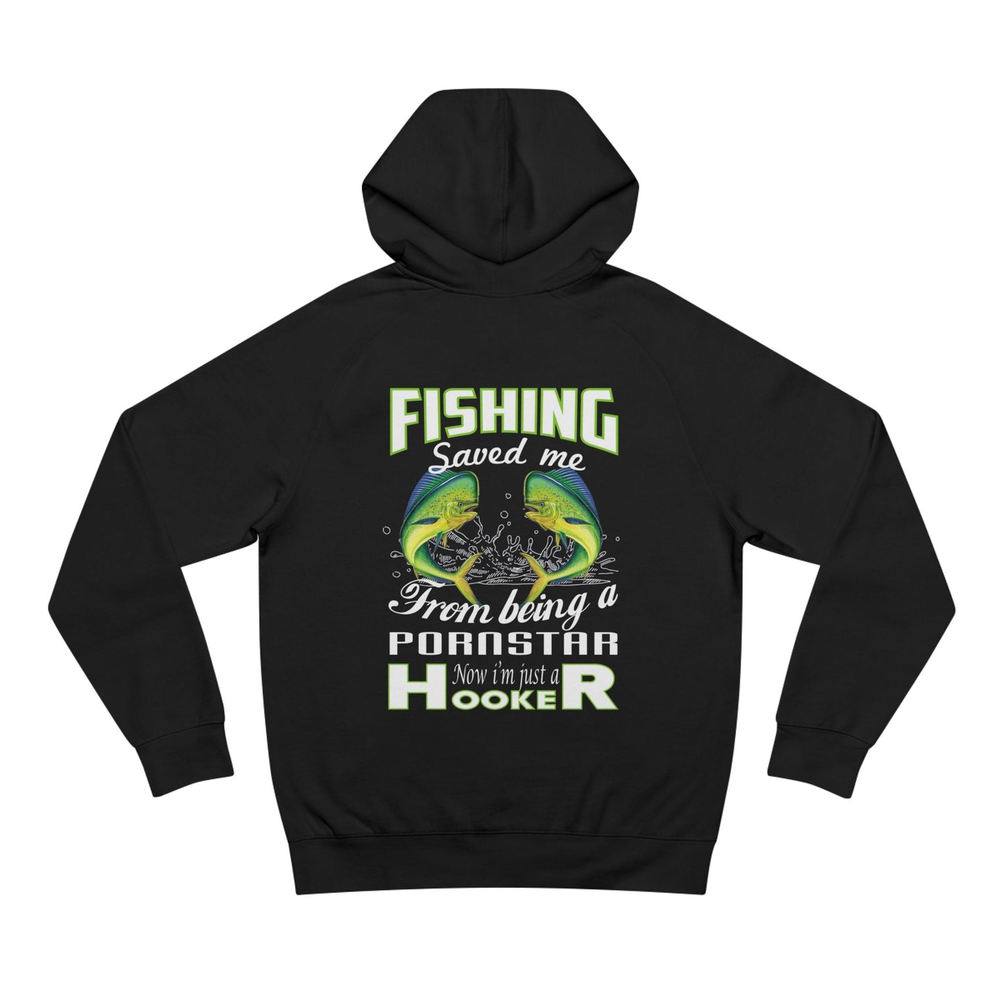 Fishing Saved Me From Being A Pornstar- Unisex Hoodie