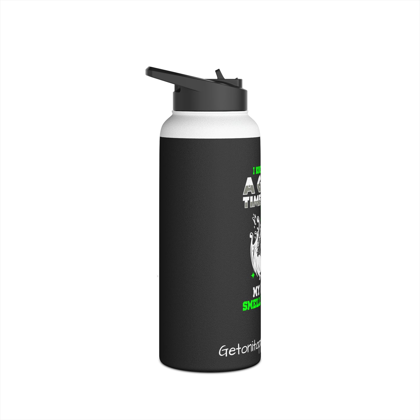 Stainless Steel Water Bottle- I Know I Had A Good Time When My Hands Smell Like Fish
