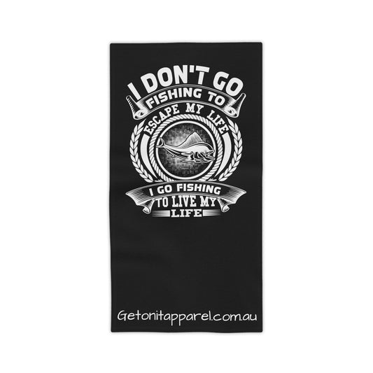 Beach Towels - I Dont't Go Fishing To Escape My Life I Go Fishing To Live My Life.