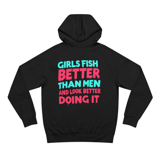 Girls Fish Better Than Men - Unisex Hoodies