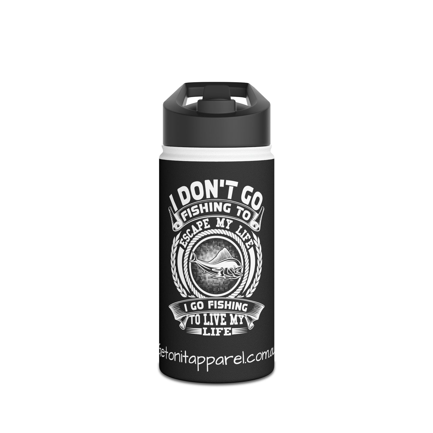 Stainless Steel Water Bottle - I Don't Go Fishing To Escape My Life I Go Fishing To Live My Life