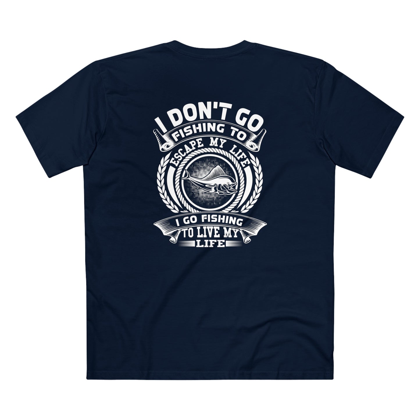 Men's Staple Tee - I Don't Go Fishing To Escape My Life I Go Fishing To Live My Life