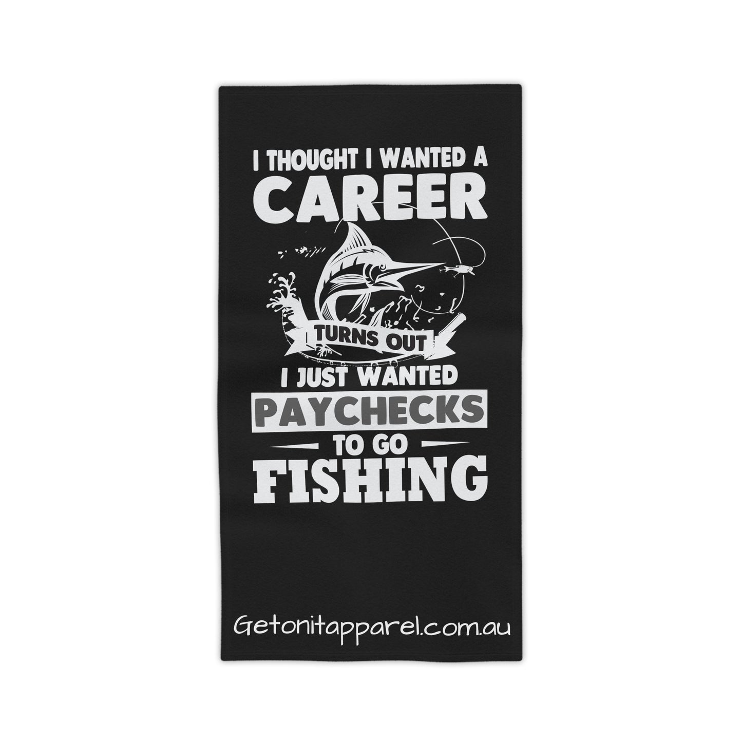 Beach Towels - I Thought I Wanted A Career Turns Out I Want Paychecks To Go Fishing