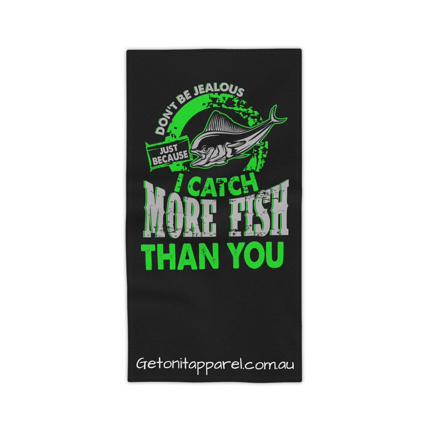 Beach Towels - Don't Be Jealous Just Because I Catch More Fish Than You.