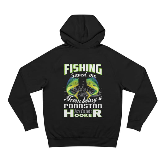 Fishing Saved Me From Being A Pornstar- Unisex Hoodie