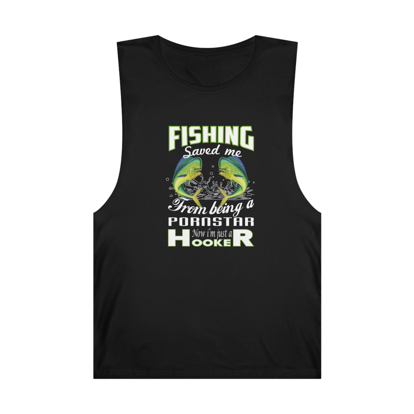Unisex Barnard Tank - Fishing Saved Me From Being A Pornstar Now I'm Just A Hooker