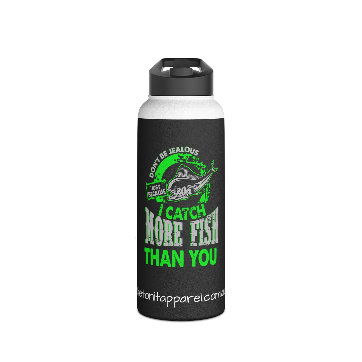 Stainless Steel Water Bottle - Don't Be Jealous Just Because I Catch More Fish Than You