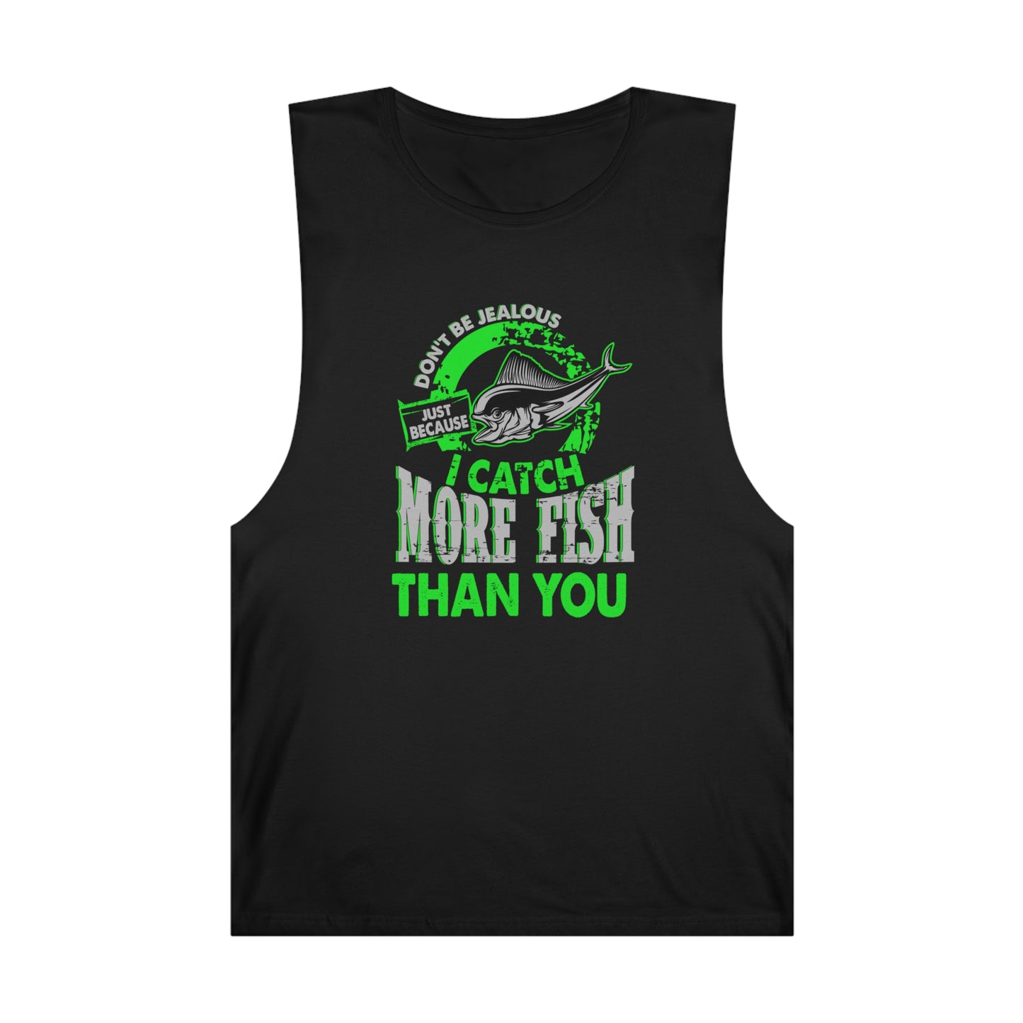 Unisex Barnard Tank - Don't Be Jealous Just Because I Catch More Fish Than You
