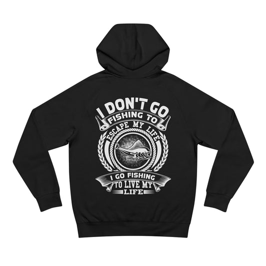 I Don't Go Fishing To Escape My Life - Unisex Hoodies