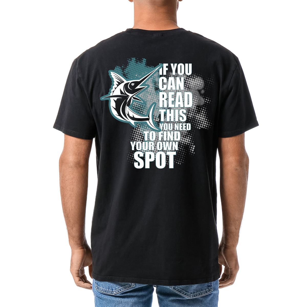 Men's Fishing T-Shirt - If You Can Read This You Need To Find Your Own Spot