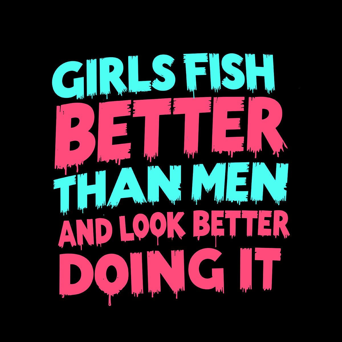 Women’s Fishing Tee - Girls Fish Better Than Men And Look Better Doing It