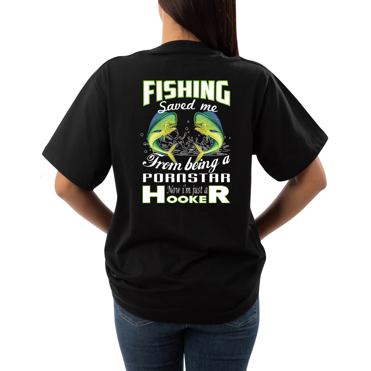 Women’s Fishing Tee - Fishing Saved Me From Being A Pornstar Now I AM Just A Hooker