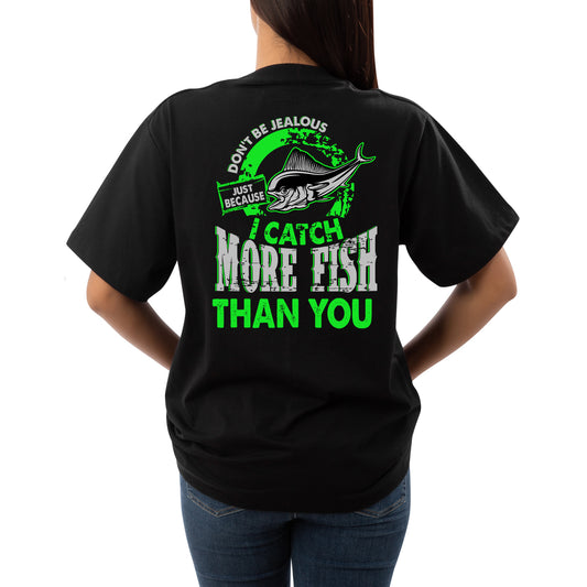 Women’s Fishing Tee - Don't Be Jealous Just Because I Catch More Fish Than You.