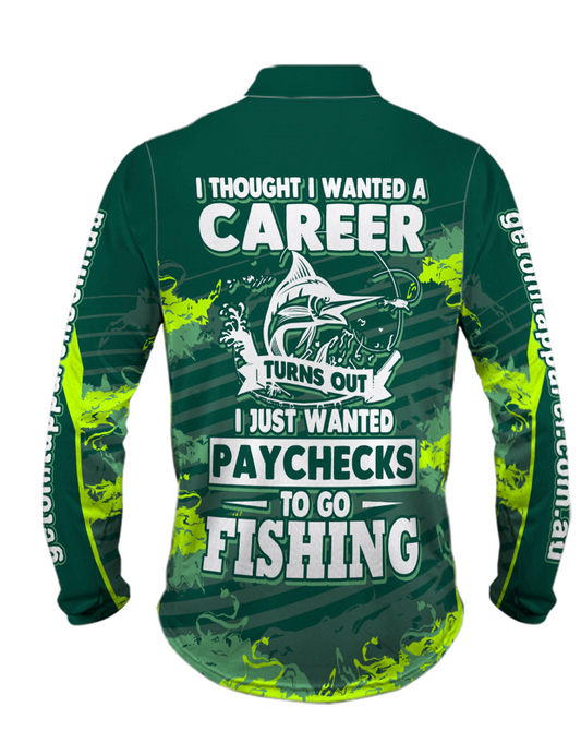Long Sleeve Fishing Shirt - I Thought I Wanted A Career Turns Out I Just Wanted Paychecks To Go Fishing