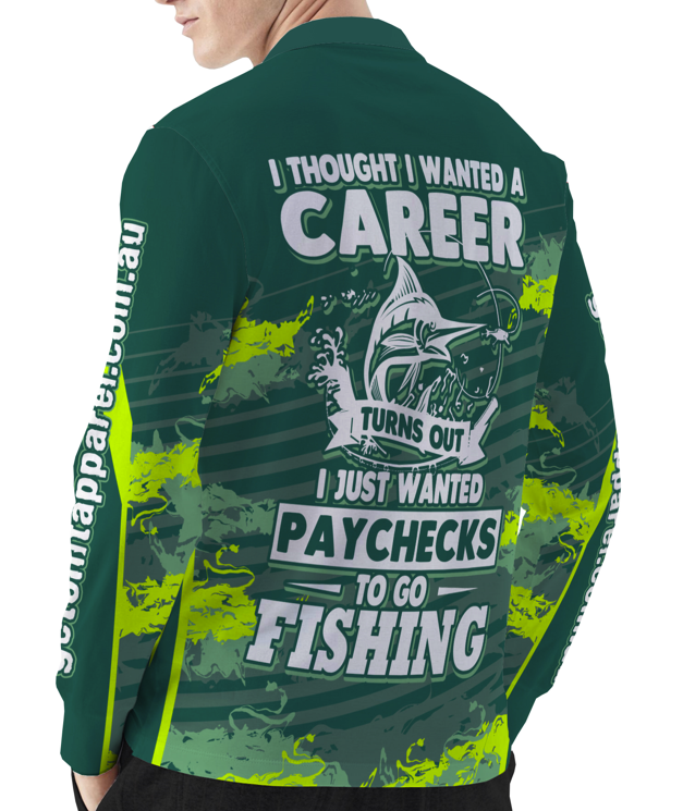 Long Sleeve Fishing Shirt - I Thought I Wanted A Career Turns Out I Just Wanted Paychecks To Go Fishing